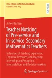 Book cover of Teacher Noticing of Pre-service and In-service Secondary Mathematics Teachers by Anton Bastian