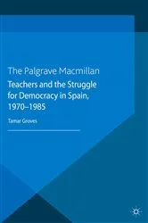 Book cover of Teachers and the Struggle for Democracy in Spain, 1970-1985 by T. Groves