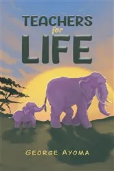 Book cover of Teachers for Life by George Ayoma