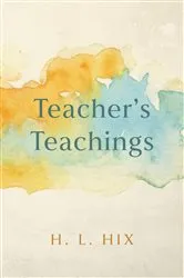 Book cover of Teacher’s Teachings by H. L. Hix
