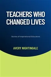 Book cover of Teachers Who Changed Lives by Avery Nightingale