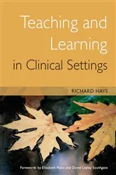 Book cover of Teaching and Learning in Clinical Settings by Richard Hays