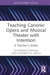 Book cover of Teaching Canonic Opera and Musical Theater with Intention by Catherine Coppola
