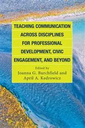 Book cover of Teaching Communication across Disciplines for Professional Development, Civic Engagement, and Beyond by Unknown