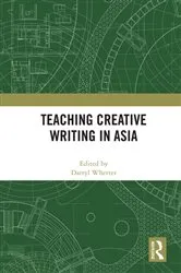 Book cover of Teaching Creative Writing in Asia by Darryl Whetter