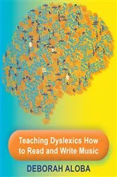 Book cover of Teaching Dyslexics How to Read and Write Music by Deborah Aloba