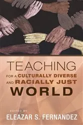 Book cover of Teaching for a Culturally Diverse and Racially Just World by Eleazar S. Fernandez