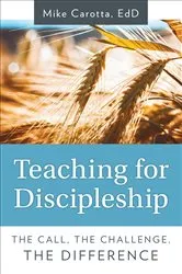 Book cover of Teaching for Discipleship by EdD Mike Carotta