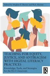 Book cover of Teaching for Equity, Justice, and Antiracism with Digital Literacy Practices by Meghan E. Barnes