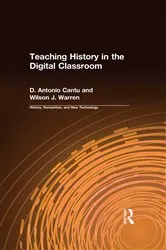 Book cover of Teaching History in the Digital Classroom by D.Antonio Cantu
