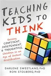 Book cover of Teaching Kids to Think by Darlene Sweetland Ph.D.