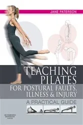 Book cover of Teaching Pilates for Postural Faults, Illness and Injury by Paterson RGN,Adult Education Teacher, Pilates Teacher and Teacher Trainer, trained classical dancer, Jane