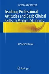 Book cover of Teaching Professional Attitudes and Basic Clinical Skills to Medical Students by Jochanan Benbassat