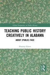 Book cover of Teaching Public History Creatively in Alabama by Sharony Green