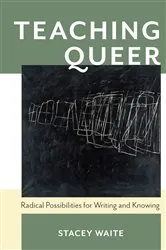 Book cover of Teaching Queer by Stacey Waite