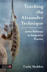 Book cover of Teaching the Alexander Technique by Cathy Madden
