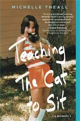 Book cover of Teaching the Cat to Sit by Michelle Theall
