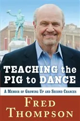 Book cover of Teaching the Pig to Dance by Fred Thompson