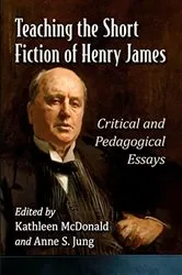 Book cover of Teaching the Short Fiction of Henry James by Kathleen McDonald
