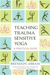 Book cover of Teaching Trauma-Sensitive Yoga by Brendon Abram