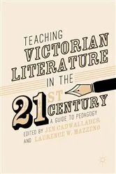 Book cover of Teaching Victorian Literature in the Twenty-First Century by Jen Cadwallader
