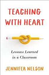 Book cover of Teaching with Heart by Jennifer Nelson