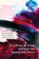Book cover of Teaching Writing through the Immigrant Story by Heather Ostman