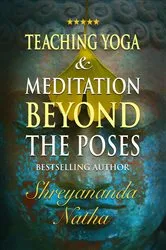 Book cover of Teaching Yoga and Meditation Beyond the Poses by Shreyananda Natha