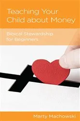 Book cover of Teaching Your Child about Money by Marty Machowski