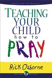 Book cover of Teaching Your Child How to Pray (2nd ed.) by Rick Osborne