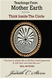 Book cover of Teachings From Mother Earth: Book 1 - Think Inside the Circle by Judith C. Stern