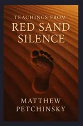 Book cover of Teachings from the Red Sand Silence by Matthew Petchinsky