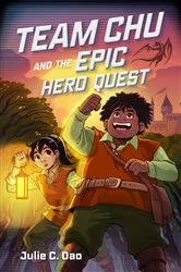 Book cover of Team Chu and the Epic Hero Quest by Julie C. Dao