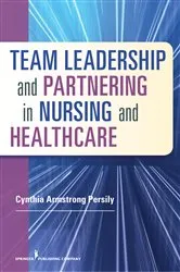 Book cover of Team Leadership and Partnering in Nursing and Health Care by Cynthia Armstrong Persily