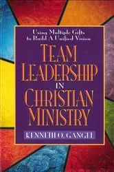 Book cover of Team Leadership In Christian Ministry by Kenneth Gangel