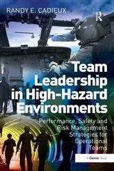 Book cover of Team Leadership in High-Hazard Environments by Randy E. Cadieux