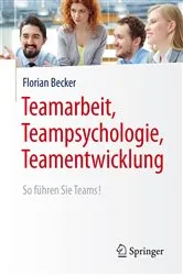 Book cover of Teamarbeit, Teampsychologie, Teamentwicklung by Florian Becker