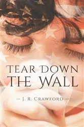 Book cover of Tear Down the Wall by J.R. Crawford
