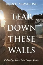 Book cover of Tear Down These Walls by John H. Armstrong