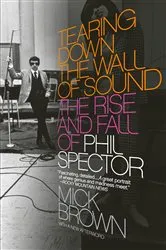 Book cover of Tearing Down the Wall of Sound by Mick Brown