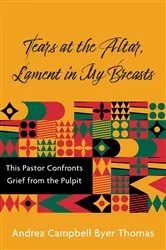 Book cover of Tears at the Altar, Lament in My Breasts by Andrea Campbell Byer Thomas