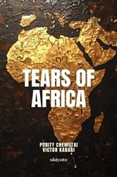 Book cover of Tears of Africa | Bleeding Heart by Victor Kabagi Purity Chemutai