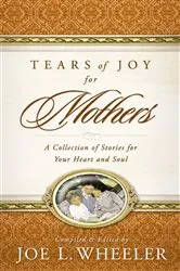 Book cover of Tears of Joy for Mothers by Joe L. Wheeler