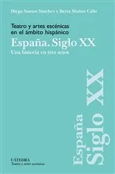 Book cover of Teatro y artes escénicas en el ámbito hispánico. España. Siglo XX by Diego Santos Sánchez