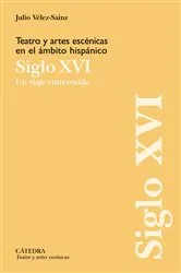 Book cover of Teatro y artes escénicas en el ámbito hispánico. Siglo XVI by Julio Vélez-Sainz