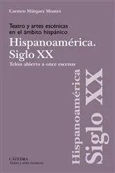 Book cover of Teatro y artes escénicas en el ámbito hispánico. Siglo XX. Hispoanoamérica by Carmen Márquez Montes