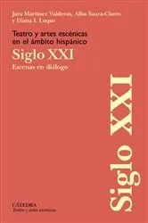 Book cover of Teatro y artes escénicas en el ámbito hispánico. Siglo XXI by Jara Martínez Valderas