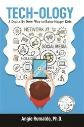 Book cover of Tech-ology A Digitally New Way to Raise Happy Kids by Angie Rumaldo