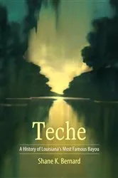 Book cover of Teche by Shane K. Bernard