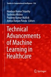 Book cover of Technical Advancements of Machine Learning in Healthcare by Hrudaya Kumar Tripathy